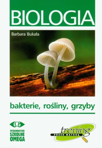 Biologia Trening przed maturą Bakterie, rośliny, grzyby [Bukała Barbara]