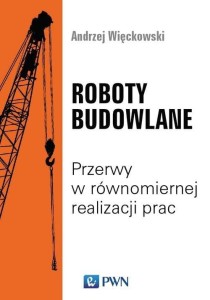 Roboty budowlane. Przerwy w równomiernej realizacji prac [Andrzej Więckowski]