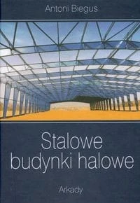 Stalowe budynki halowe [Biegus Antoni]