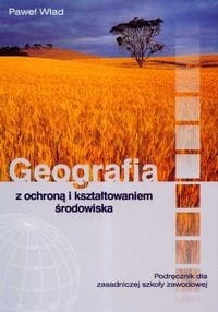 Geografia z ochroną i kształtowaniem środowiska Podręcznik [Wład Paweł]