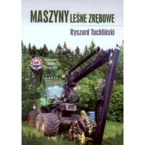 Maszyny leśne zrębowe. [Tuchliński Ryszard]