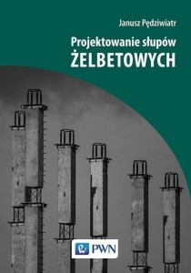 Projektowanie słupów żelbetowych [Janusz Pędziwiatr]