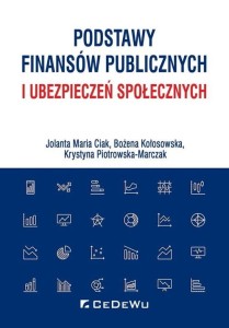 Podstawy finansów publicznych i ubezpieczeń społecznych [Ciak Jolanta Maria, Kołosowska Bożena, Piotrowska-Marczak Krystyna]
