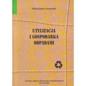 UTYLIZACJA I GOSPODARKA ODPADAMI Włodzimierz Kotowski