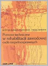 Pomoce techniczne w rehabilitacji zawodowej osób niepełnosprawnych - B. Kurkus-Rozowska, R. Serafin