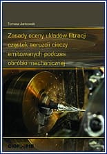 Zasady oceny układów filtracji cząstek aerozoli cieczy emitowanych podczas obróbki mechanicznej - Tomasz Jankowski