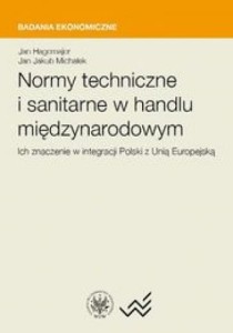 Normy techniczne i sanitarne w handlu międzynarodowym. Ich znaczenie w integracji Polski z Unią