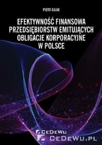 Efektywność finansowa przedsiębiorstw emitujących obligacje korporacyjne w Polsce [Bajak Piotr]
