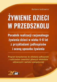 Żywienie dzieci w przedszkolu. Poradnik realizacji racjonalnego żywienia dzieci w wieku 4–6 lat z przykładami jadłospisów i oceną sposobu żywienia (z suplementem elektronicznym)