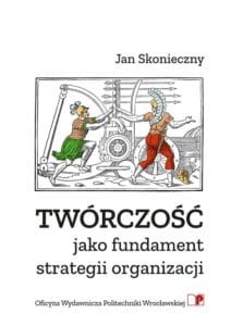 Skonieczny-J.-Twórczość-jako-fundament-strategii-organizacji-212x300.jpg