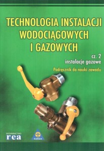Technologia instalacji wodociągowych i gazowych Cz. 2. - Instalacje gazowe.  Podręcznik do nauki zawodu