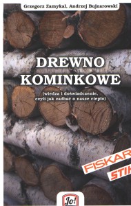 Drewno kominkowe ( wiedza i doświadczenie, czyli jak zadbać o nasze ciepło ).