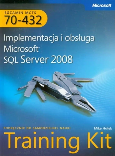 MCTS Egzamin 70-432 Implementacja i obsługa Microsoft SQL Server 2008 + CD [Hotek Mike]