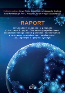 RAPORT ZAWIERAJĄCY DIAGNOZĘ I PROGNOZĘ GLOBALNEGO KRYZYSU FINANSOWO-GOSPODARCZEGO ZDETERMINOWANEGO PRZEZ PANDEMIĘ KORONAWIRUSA W OBSZARZE GOSPODARCZYM SPOŁECZNYM POLITYCZNYM I GEOPOLITYCZNYM
