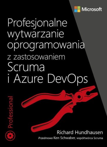 Profesjonalne wytwarzanie oprogramowania z zastosowaniem Scruma i usług Azure DevOps [Hundhausen Richard]
