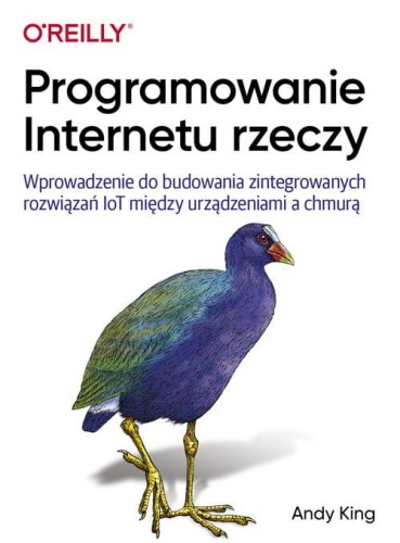 Programowanie Internetu rzeczy [Andy King]