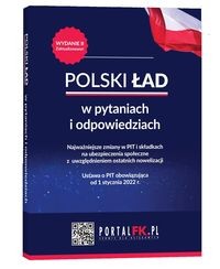 Polski Ład w pytaniach i odpowiedziach Najważniejsze zmiany w PIT i składkach na ubezpieczenia społeczne  wyd. II z uwzględnieniem ostatnich nowelizacji