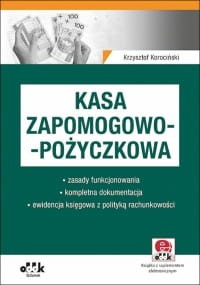 Kasa zapomogowo-pożyczkowa – zasady funkcjonowania – kompletna dokumentacja – ewidencja księgowa z polityką rachunkowości (z suplementem elektronicznym)