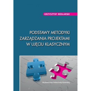 PODSTAWY METODYKI ZARZĄDZANIA PROJEKTAMI W UJĘCIU KLASYCZNYM
