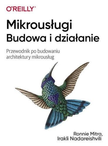 Mikrousługi Budowa i działanie [Ronnie Mitra, Irakli Nadareishvili]