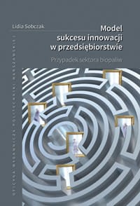 Model sukcesu innowacji w przedsiębiorstwie. Przypadek sektora biopaliw