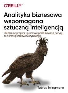 Analityka biznesowa wspomagana sztuczną inteligencją [Zwingman Tobias]