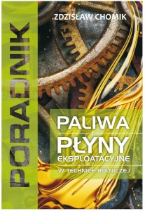 Paliwa i płyny eksploatacyjne w technice rolniczej. Poradnik