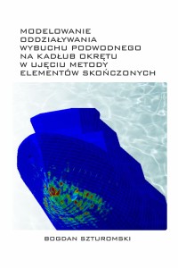Modelowanie oddziaływania wybuchu podwodnego na kadłub okrętu w ujęciu metody elementów skończonych