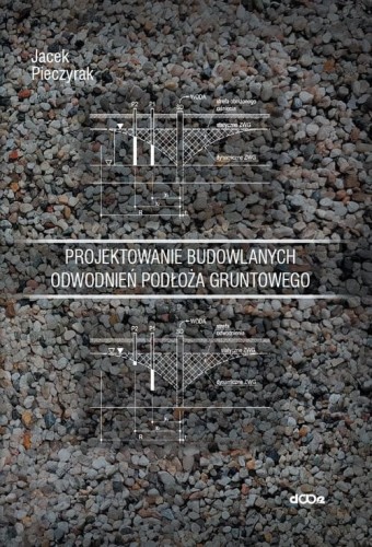 Projektowanie budowlanych odwodnień podłoża gruntowego [Pieczyrak Jacek]