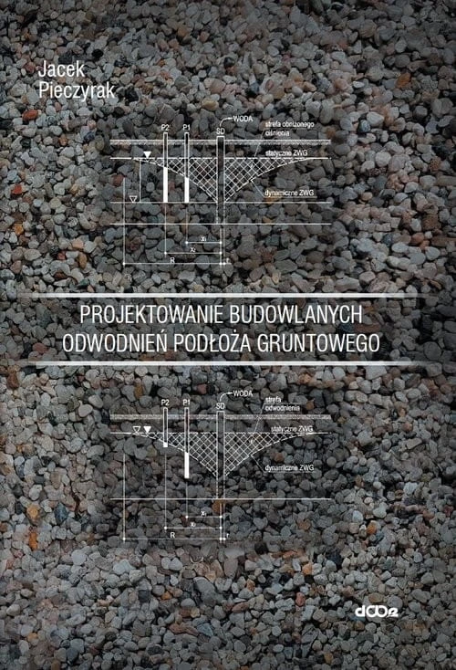 Projektowanie budowlanych odwodnień podłoża gruntowego [Pieczyrak Jacek]