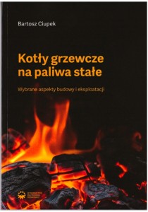 KOTŁY GRZEWCZE NA PALIWA STAŁE WYBRANE ASPEKTY BUDOWY I EKSPLOATACJI