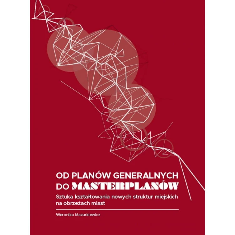 mazurkiewicz-w-od-planow-generalnych-do-masterplanow-sztuka-ksztaltowania-nowych-struktur-miejskich-na-obrzezach-miast.jpg