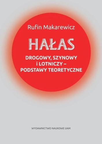 Hałas drogowy, szynowy i lotniczy podstawy teoretyczne [Makarewicz Rufin]