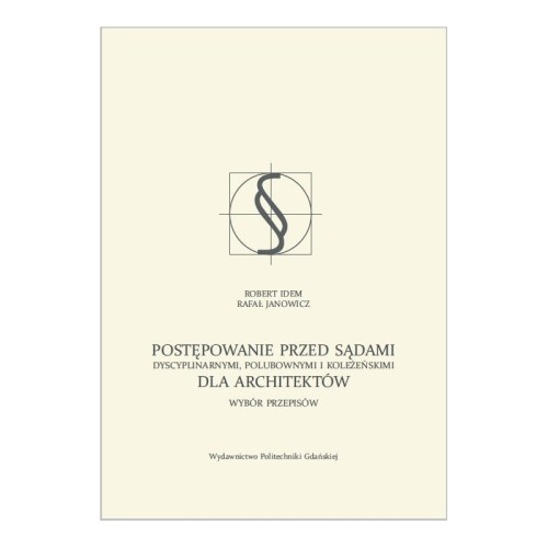 idem-r-janowicz-r-postepowanie-przed-sadami-dyscyplinarnymi-polubownymi-i-kolezenskimi-dla-architektow-wybor-przepisow.jpg