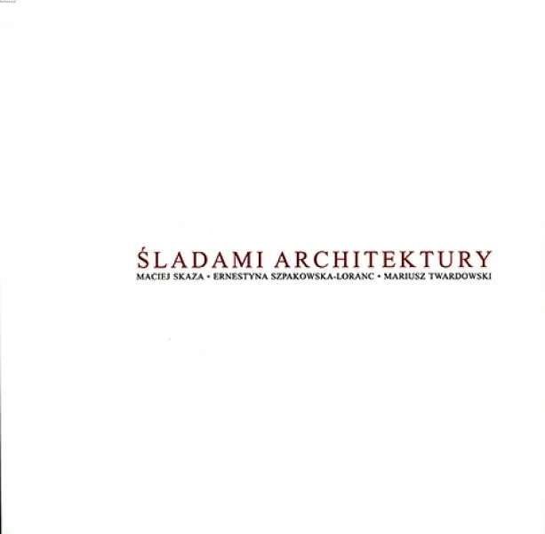 13-514-maciej_skaza_ernestyna_szpakowska-loranc_mariusz_twardowski_sladami_architektury.webp
