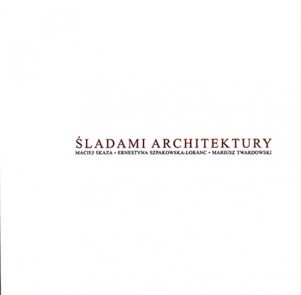 13-514-maciej_skaza_ernestyna_szpakowska-loranc_mariusz_twardowski_sladami_architektury.webp