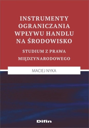 Instrumenty ograniczania wpływu handlu na środowisko [Nyka Maciej]