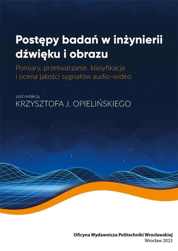 Opielinski-K.-red.-Postepy-badan-w-inzynierii-dzwieku-i-obrazu.-Pomiary-przetwarzanie-klasyfikacja-i-ocena-jakosci-sygnalow-audio-wideo.jpg
