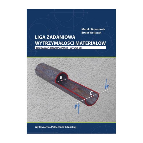 skowronek-m-wojtczak-e-liga-zadaniowa-wytrzymalosci-materialow-zbior-zadan-z-rozwiazaniami-edycje-iviii.jpg