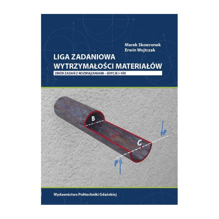 skowronek-m-wojtczak-e-liga-zadaniowa-wytrzymalosci-materialow-zbior-zadan-z-rozwiazaniami-edycje-iviii.jpg