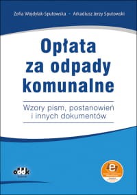 Opłata za odpady komunalne. Wzory pism, postanowień i innych dokumentów (z suplementem elektronicznym)