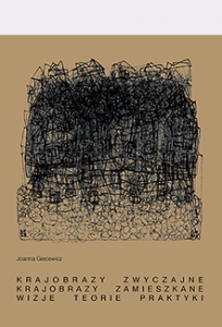 Krajobrazy zwyczajne. Krajobrazy zamieszkane. Wizje, teorie, praktyki