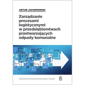 Zarządzanie procesami logistycznymi w przedsiębiorstwach przetwarzających odpady komunalne