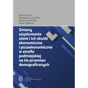 Zmiany użytkowania ziemi i ich skutki ekonomiczne i pozaekonomiczne w strefie podmiejskiej na tle przemian demograficznych