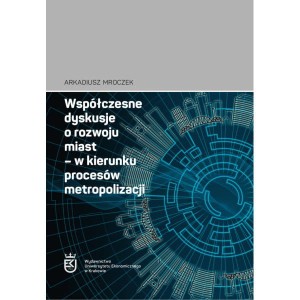 Współczesne dyskusje o rozwoju miast – w kierunku procesów metropolizacji