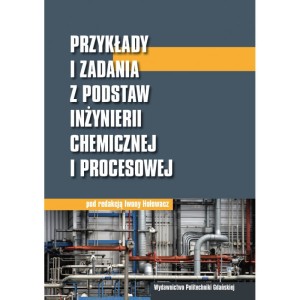 Przykłady i zadania z podstaw inżynierii chemicznej i procesowej