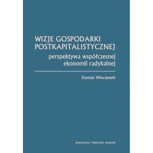 Wizje gospodarki postkapitalistycznej. Perspektywa współczesnej ekonomii radykalnej