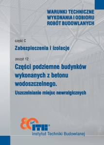 CZĘŚĆ C: ZABEZPIECZENIA I IZOLACJE. Zeszyt 12. Części poddziemne budynków wykonanych z betonu wodoszczelnego. Uszczelnianie miejsc newralgicznych wyd 2025
