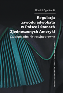 Regulacja zawodu adwokata w Polsce i Stanach Zjednoczonych Ameryki. Studium administracyjnoprawne