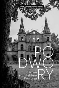 Podwory. Martwa architektura Pomorza